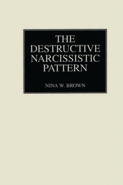 The Destructive Narcissistic Pattern, Hardback Book