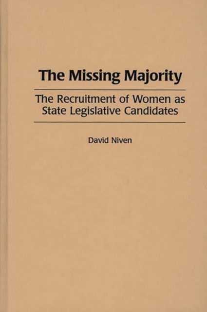 The Missing Majority : The Recruitment of Women as State Legislative Candidates, Hardback Book