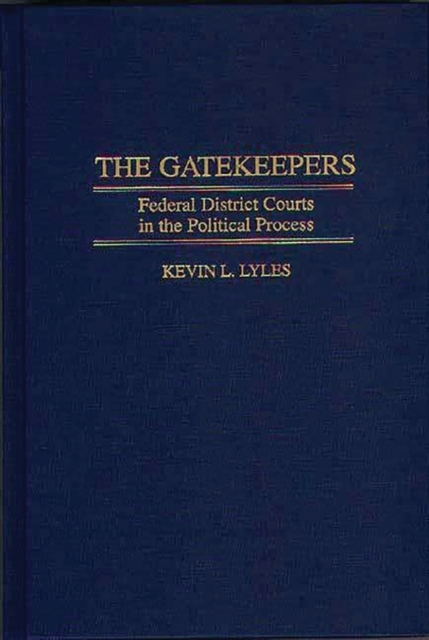 The Gatekeepers : Federal District Courts in the Political Process, Hardback Book