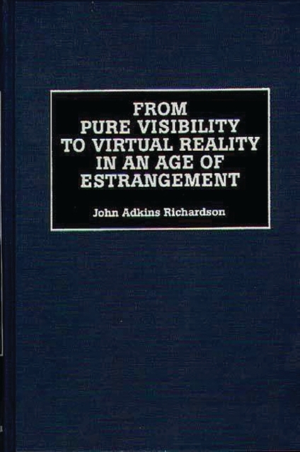 From Pure Visibility to Virtual Reality in an Age of Estrangement, Hardback Book