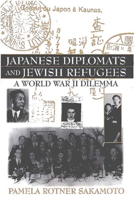 Japanese Diplomats and Jewish Refugees : A World War II Dilemma, Hardback Book