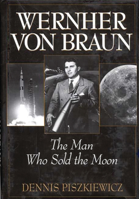 Wernher von Braun : The Man Who Sold the Moon, Hardback Book