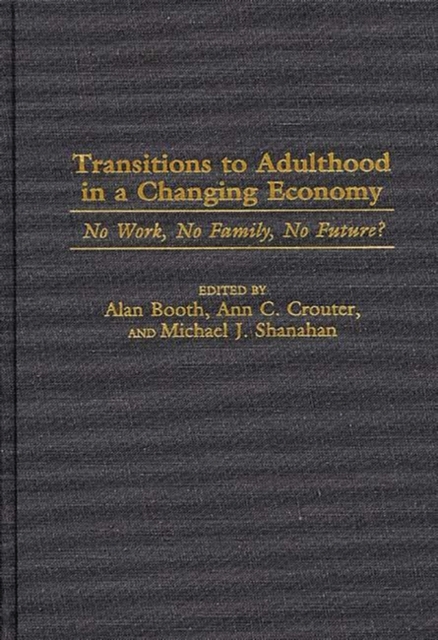 Transitions to Adulthood in a Changing Economy : No Work, No Family, No Future?, Hardback Book