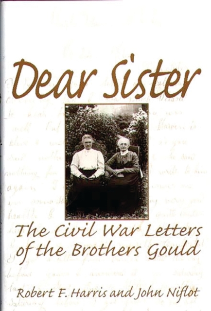 Dear Sister : The Civil War Letters of the Brothers Gould, Hardback Book