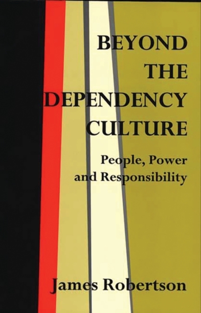 Beyond the Dependency Culture : People, Power and Responsibility in the 21st Century, Hardback Book