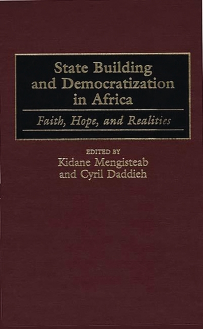 State Building and Democratization in Africa : Faith, Hope, and Realities, Hardback Book