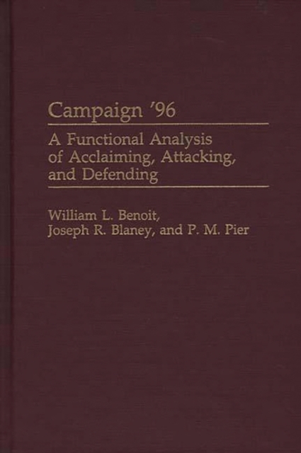 Campaign '96 : A Functional Analysis of Acclaiming, Attacking, and Defending, Hardback Book