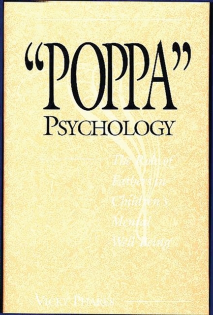 Poppa Psychology : The Role of Fathers in Children's Mental Well-Being, Hardback Book