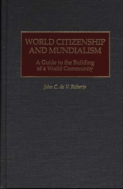 World Citizenship and Mundialism : A Guide to the Building of a World Community, Hardback Book