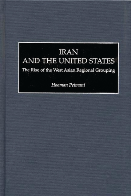 Iran and the United States : The Rise of the West Asian Regional Grouping, Hardback Book