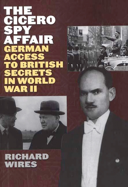 The Cicero Spy Affair : German Access to British Secrets in World War II, Hardback Book