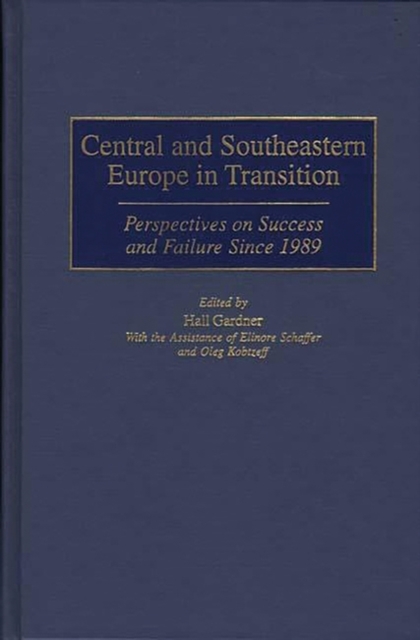 Central and Southeastern Europe in Transition : Perspectives on Success and Failure Since 1989, Hardback Book