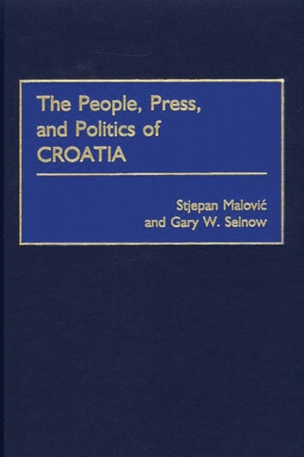 The People, Press, and Politics of Croatia, Hardback Book