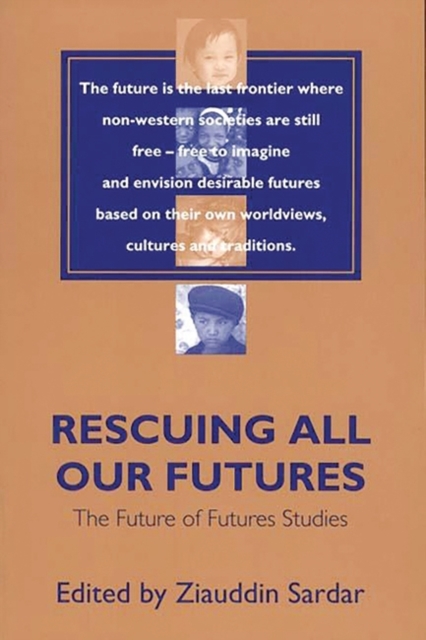 Rescuing All Our Futures : The Future of Futures Studies, Paperback / softback Book