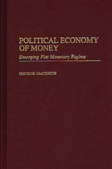 Political Economy of Money : Emerging Fiat Monetary Regime, Hardback Book