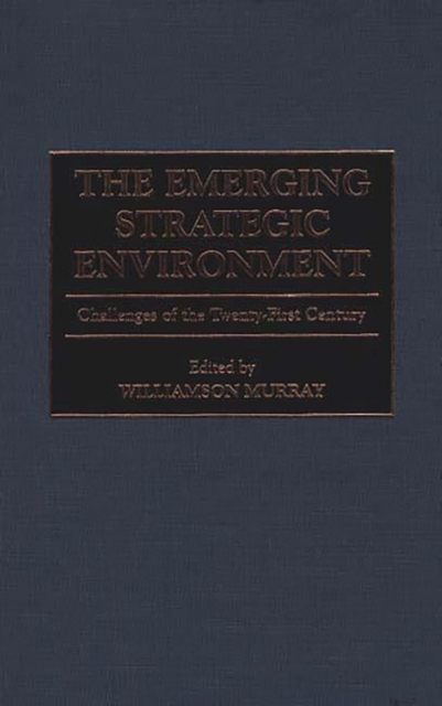 The Emerging Strategic Environment : Challenges of the Twenty-first Century, Hardback Book