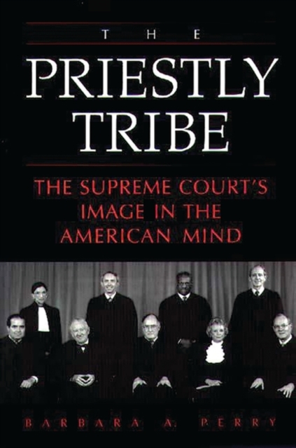 The Priestly Tribe : The Supreme Court's Image in the American Mind, Hardback Book