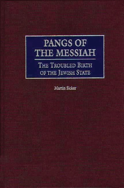 Pangs of the Messiah : The Troubled Birth of the Jewish State, Hardback Book