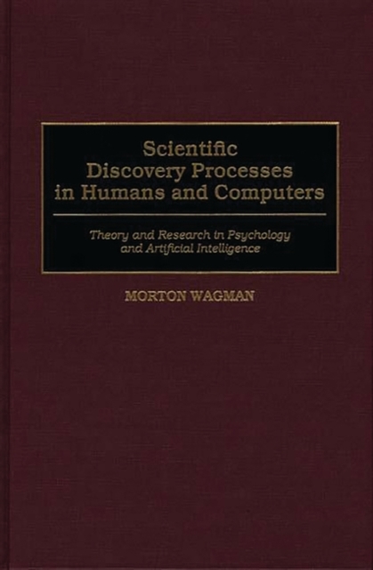 Scientific Discovery Processes in Humans and Computers : Theory and Research in Psychology and Artificial Intelligence, Hardback Book
