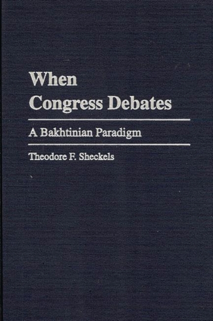 When Congress Debates : A Bakhtinian Paradigm, Hardback Book