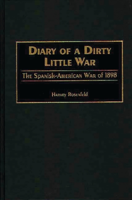 Diary of a Dirty Little War : The Spanish-American War of 1898, Hardback Book
