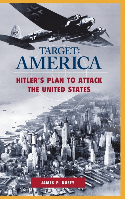 Target: America : Hitler's Plan to Attack the United States, Hardback Book