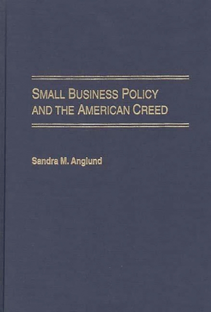 Small Business Policy and the American Creed, Hardback Book