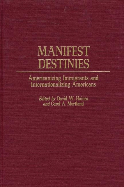 Manifest Destinies : Americanizing Immigrants and Internationalizing Americans, Hardback Book