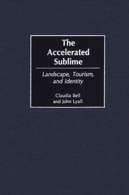 The Accelerated Sublime : Landscape, Tourism, and Identity, Hardback Book