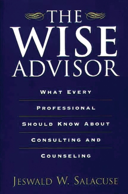 The Wise Advisor : What Every Professional Should Know About Consulting and Counseling, Paperback / softback Book