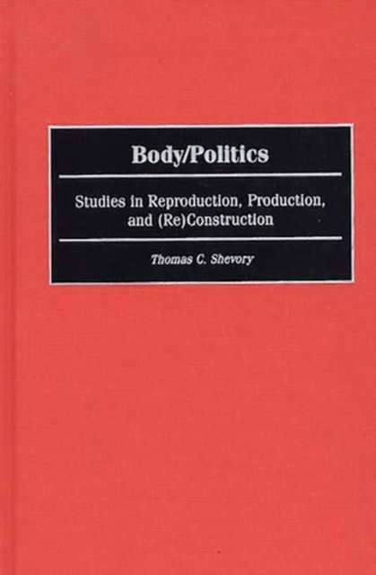Body/Politics : Studies in Reproduction, Production, and (Re)Construction, Hardback Book
