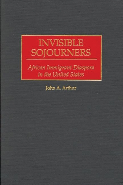 Invisible Sojourners : African Immigrant Diaspora in the United States, Hardback Book