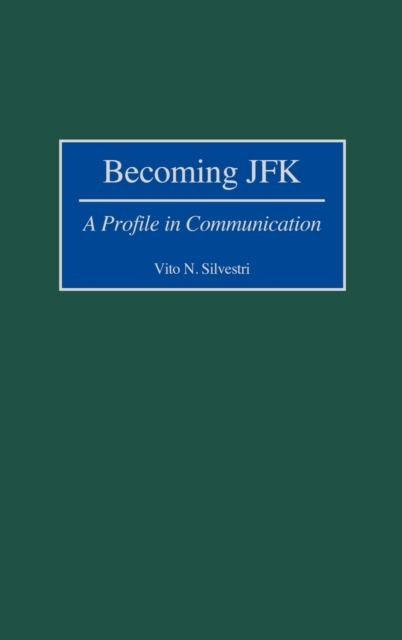 Becoming JFK : A Profile in Communication, Hardback Book