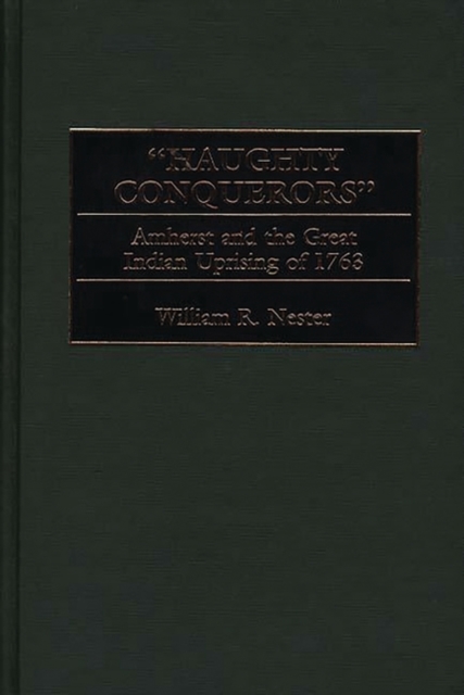 "Haughty Conquerors" : Amherst and the Great Indian Uprising of 1763, Hardback Book