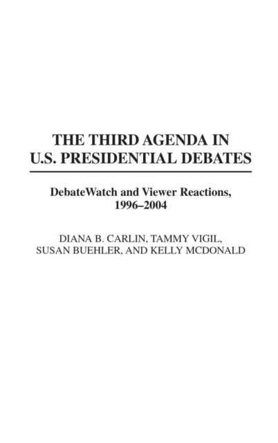 The Third Agenda in U.S. Presidential Debates : DebateWatch and Viewer Reactions, 1996-2004, Hardback Book