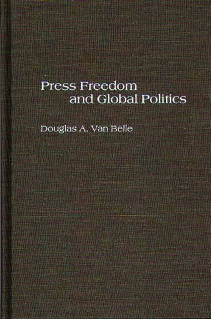 Press Freedom and Global Politics, Hardback Book