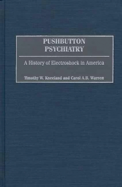 Pushbutton Psychiatry : A History of Electroshock in America, Hardback Book