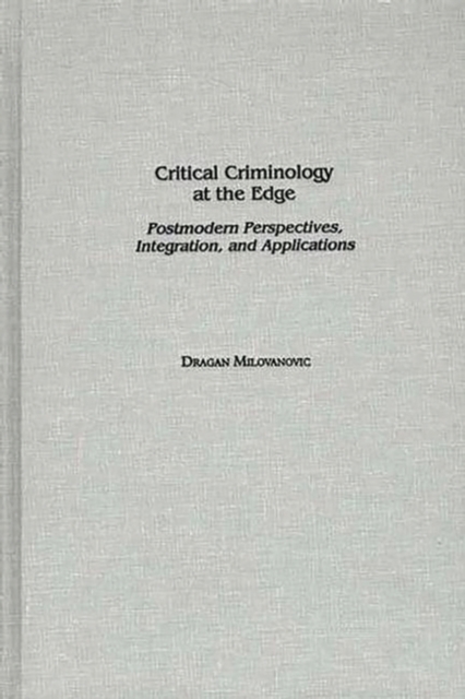 Critical Criminology at the Edge : Postmodern Perspectives, Integration, and Applications, Hardback Book