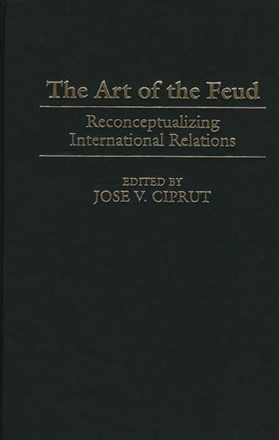 The Art of the Feud : Reconceptualizing International Relations, Hardback Book