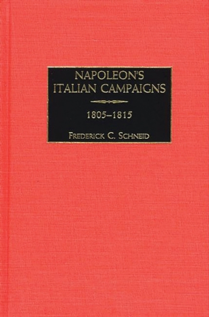 Napoleon's Italian Campaigns : 1805-1815, Hardback Book