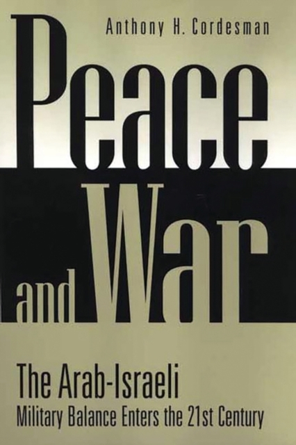 Peace and War : The Arab-Israeli Military Balance Enters the 21st Century, Hardback Book