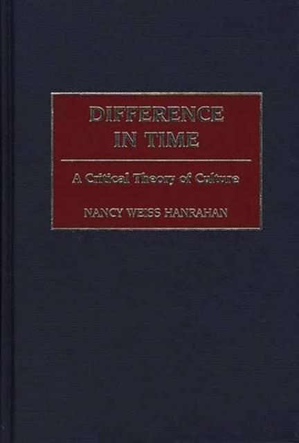 Difference in Time : A Critical Theory of Culture, Hardback Book