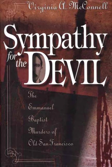 Sympathy for the Devil : The Emmanuel Baptist Murders of Old San Francisco, Hardback Book