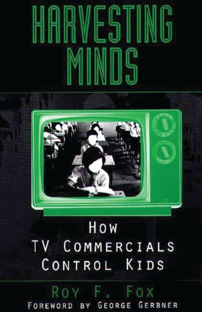 Harvesting Minds : How TV Commercials Control Kids, Paperback / softback Book