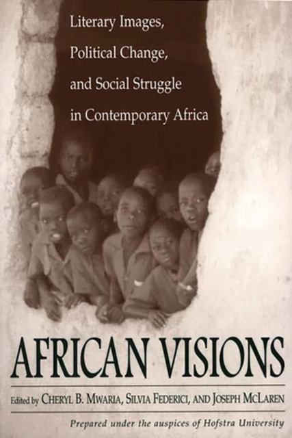 African Visions : Literary Images, Political Change, and Social Struggle in Contemporary Africa, Paperback / softback Book