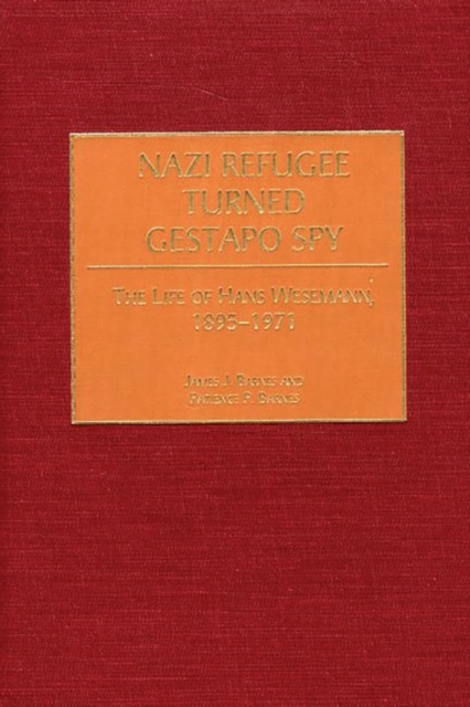 Nazi Refugee Turned Gestapo Spy : The Life of Hans Wesemann, 1895-1971, Hardback Book