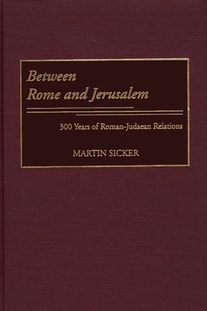 Between Rome and Jerusalem : 300 Years of Roman-Judaean Relations, Hardback Book