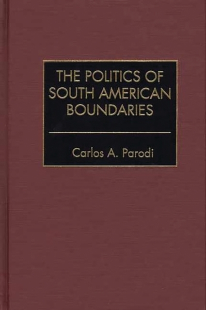 The Politics of South American Boundaries, Hardback Book