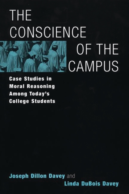 The Conscience of the Campus : Case Studies in Moral Reasoning Among Today's College Students, Hardback Book