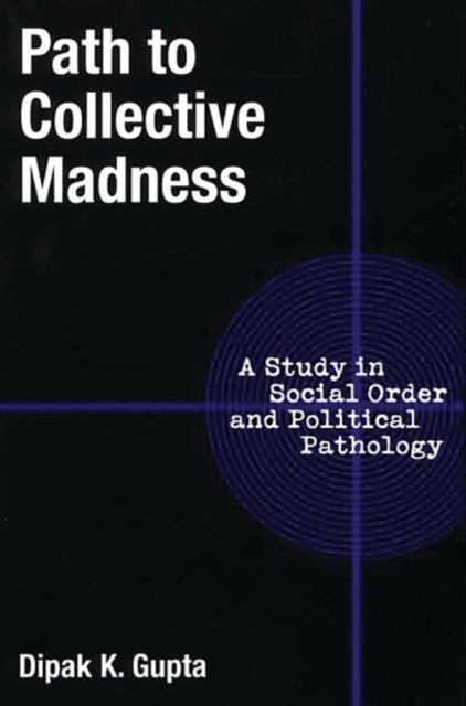 Path to Collective Madness : A Study in Social Order and Political Pathology, Hardback Book